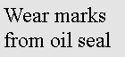 Text Box: Wear marks from oil seal