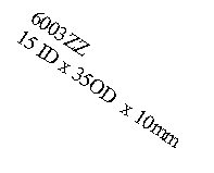 Text Box: 6003ZZ 15 ID x 35OD  x 10mm
