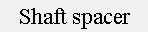 Text Box: Shaft spacer