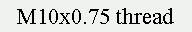 Text Box: M10x0.75 thread